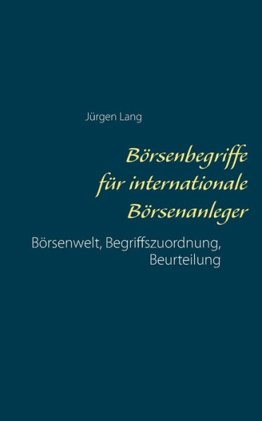 Börsenbegriffe für internationale Börsenanleger: Börsenwelt, Begriffszuordnung, Beurteilung