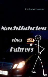 Title: Nachtfahrten eines Taxifahrers, Author: Iris-Andrea Hamann