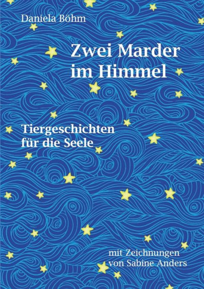 Zwei Marder im Himmel: Tiergeschichten für die Seele