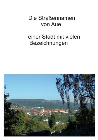 Die Straßennamen von Aue: einer Stadt mit vielen Bezeichnungen