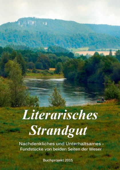 Literarisches Strandgut: Unterhaltsames und Nachdenkliches - Fundstï¿½cke von beiden Seiten der Weser