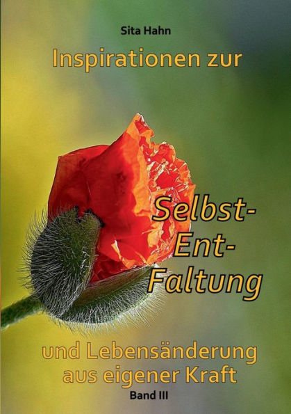 Inspirationen zur Selbst-Ent-Faltung: und Lebensänderung aus eigener Kraft Band 3