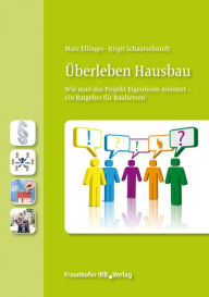 Title: Überleben Hausbau.: Wie man das Projekt Eigenheim meistert - ein Ratgeber für Bauherren., Author: Marc Ellinger