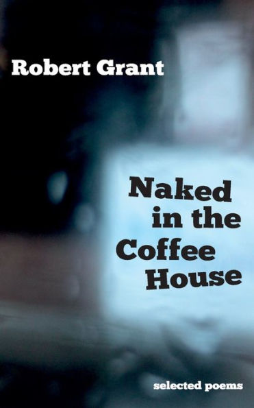 Naked in the Coffee House: Selected Poems