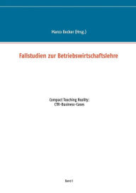 Title: Fallstudien zur Betriebswirtschaftslehre - Band 1: Compact Teaching Reality: CTR-Business-Cases, Author: Marco Becker