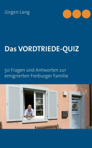 Title: Das Vordtriede-Quiz: 50 Fragen und Antworten zur emigrierten Freiburger Familie, Author: Jïrgen Lang