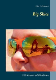 Title: Big Skies: 1111 Abenteuer im Wilden Westen, Author: Elke F -Petersen