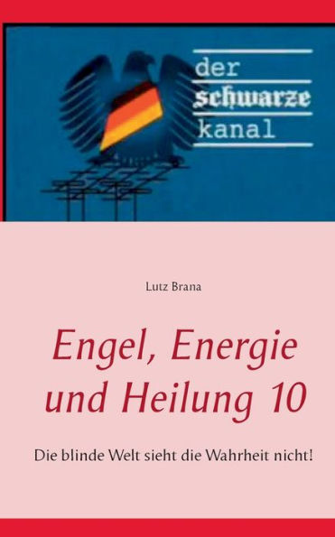 Engel, Energie und Heilung 10: Die blinde Welt sieht die Wahrheit nicht!