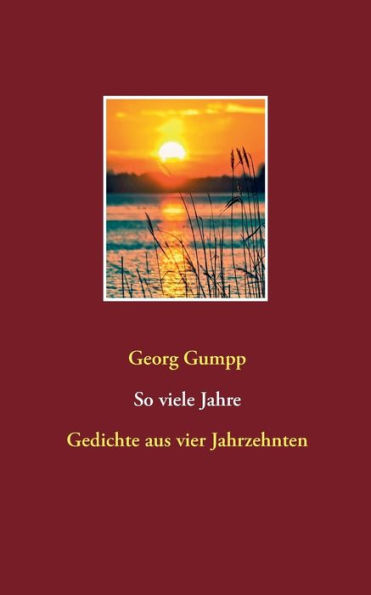 So viele Jahre: Gedichte aus vier Jahrzehnten