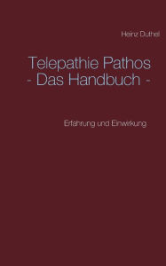 Title: Telepathie Pathos - Das Handbuch: Erfahrung und Einwirkung, Author: Heinz Duthel