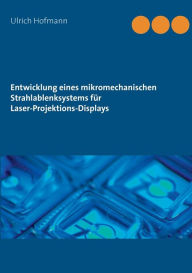 Title: Entwicklung eines mikromechanischen Strahlablenksystems für Laser-Projektions-Displays, Author: Ulrich Hofmann