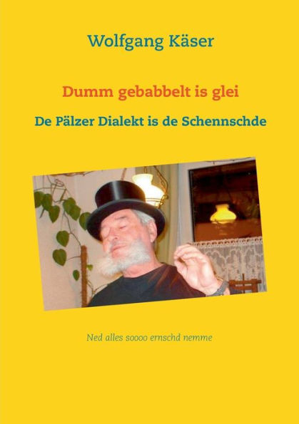 Dumm gebabbelt is glei: De Pälzer Dialekt is de Schennschde
