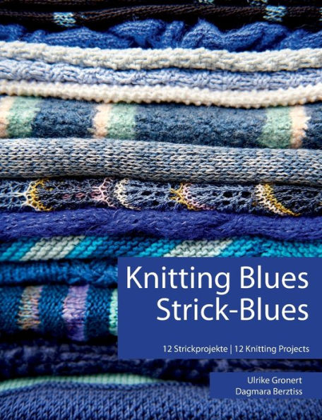 Knitting Blues Strick-Blues: 12 Strickprojekte 12 Knitting Projects