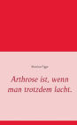 Arthrose ist, wenn man trotzdem lacht.