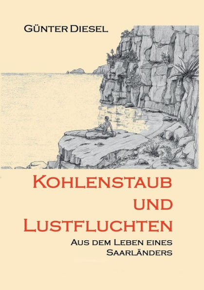 Kohlenstaub und Lustfluchten: Aus dem Leben eines Saarländers