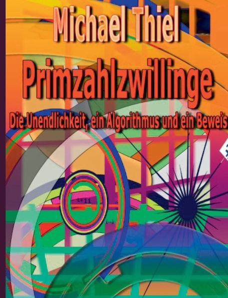 Primzahlzwillinge: Die Unendlichkeit, ein Algorithmus und ein Beweis