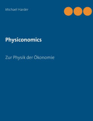 Title: Physiconomics: Zur Physik der Ökonomie, Author: Michael Harder
