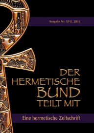 Title: Der hermetische Bund teilt mit: Hermetische Zeitschrift Nr. 17/2016, Author: Johannes H Von Hohenstïtten