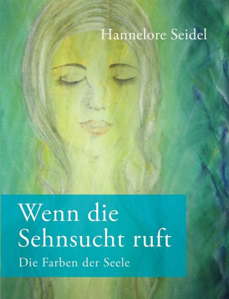 Wenn die Sehnsucht ruft: Die Farben der Seele