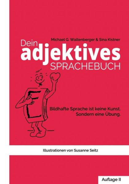 Dein adjektives Sprachebuch: Wie bildhafte Sprache Dich und andere motiviert und noch mehr Charisma verleiht.