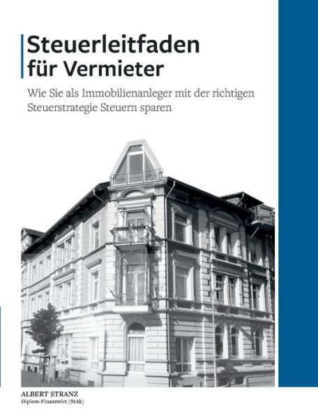 Steuerleitfaden für Vermieter: Wie Sie als Immobilienanleger mit der richtigen Steuerstrategie Steuern sparen