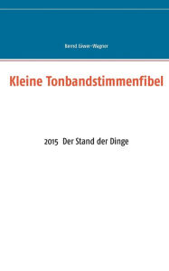 Title: Kleine Tonbandstimmenfibel: 2015 Der Stand der Dinge, Author: Bernd Giwer-Wagner