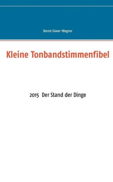Kleine Tonbandstimmenfibel: 2015 Der Stand der Dinge