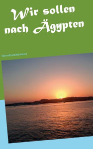 Title: Wir sollen nach Ägypten: Einer will und drei müssen, Author: Frank Zacharias