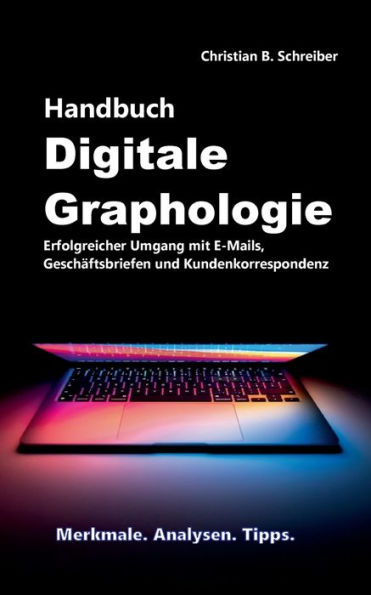 Handbuch Digitale Graphologie: Erfolgreicher Umgang mit E-Mails, Geschäftsbriefen und Kundenkorrespondenz