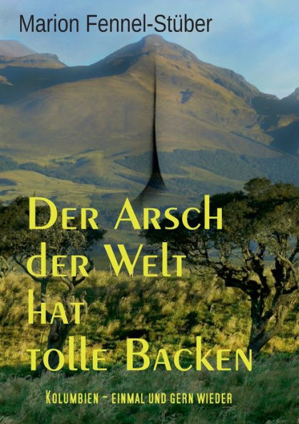 Der Arsch der Welt hat tolle Backen: Kolumbien - einmal und gern wieder