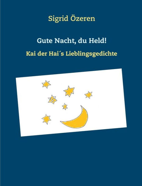 Gute Nacht, du Held!: Kai der Hai´s Lieblingsgedichte