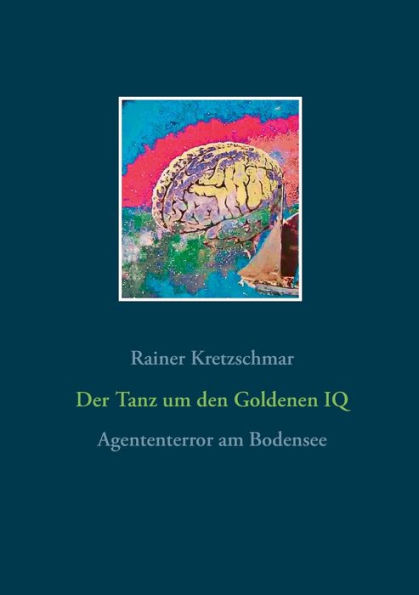 Der Tanz um den Goldenen IQ: Agententerror am Bodensee