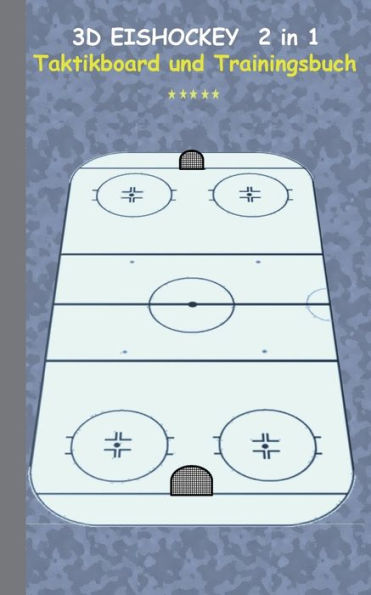 3D Eishockey 2 in 1 Taktikboard und Trainingsbuch: Taktikbuch für Trainer, Spielstrategie, Training, Gewinnstrategie, 3D Eishockeyfeld, Technik, Übungen, Sportverein, Spielzüge, Trainer, Coach, Coaching Anweisungen, Taktik