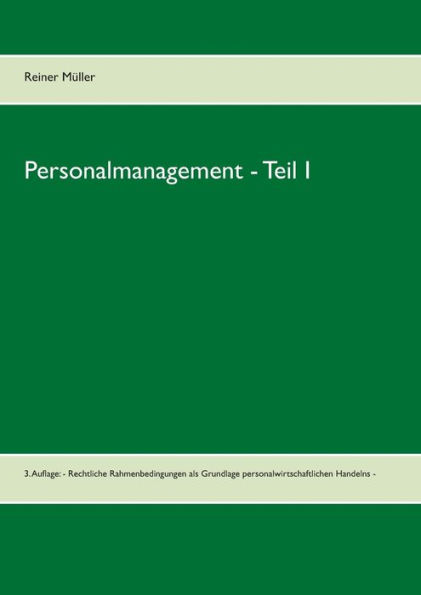 Personalmanagement - Teil I: 4. aktualisierte Auflage: - Rechtliche Rahmenbedingungen als Grundlage personalwirtschaftlichen Handelns -
