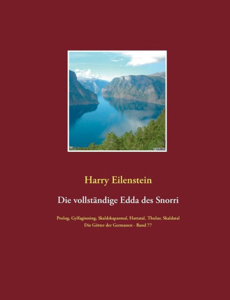 Die vollständige Edda des Snorri Sturluson: Die Götter der Germanen - Band 77 Prolog, Gylfaginning, Skaldskaparmal, Thulur, Hattatal und Skaldatal