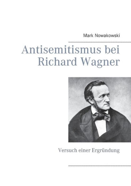 Antisemitismus bei Richard Wagner: Versuch einer Ergründung