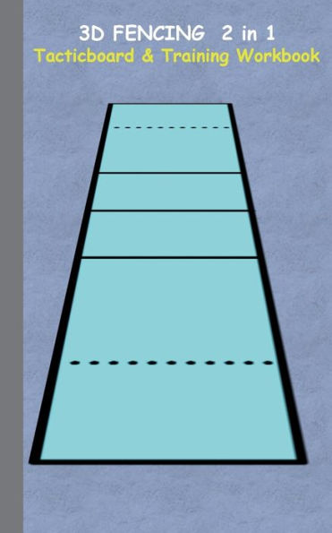 3D Fencing 2 in 1 Tacticboard and Training Book: Tactics/strategies/drills for trainer/coaches, notebook, training, exercise, exercises, drills, practice, exercise course, tutorial, winning strategy, technique, sport club, play moves, coaching instruction