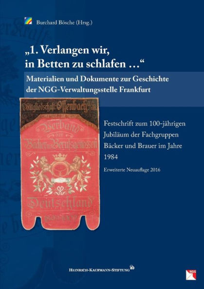 1. Verlangen wir, in Betten zu schlafen ...: Materialien und Dokumente zur Geschichte der NGG-Verwaltungsstelle Frankfurt Festschrift zum 100-jährigen Jubiläum der Fachgruppen Bäcker und Brauer im Jahre 1984 Erweiterte Neuauflage 2016