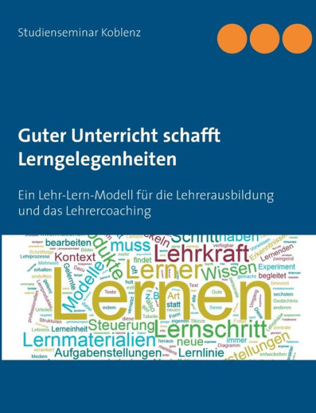 Guter Unterricht schafft Lerngelegenheiten: Ein Lehr-Lern-Modell für die Lehrerausbildung und das Lehrercoaching