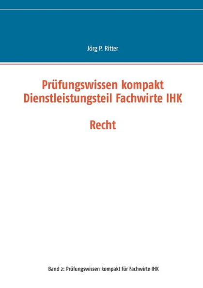 Prüfungswissen kompakt Dienstleistungsteil Fachwirte IHK: Recht