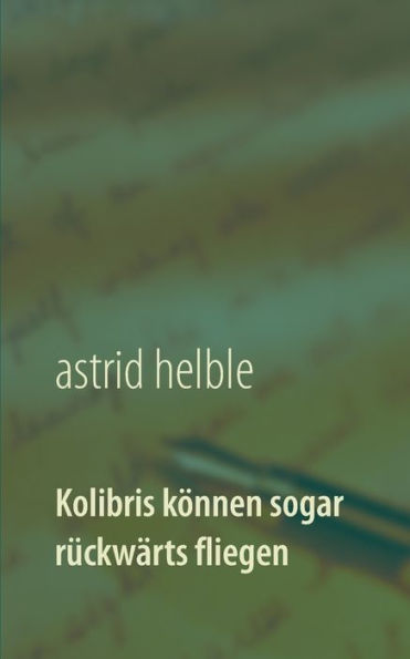 Kolibris können sogar rückwärts fliegen: Studiengang durchs Labyrinth meiner Anorexie