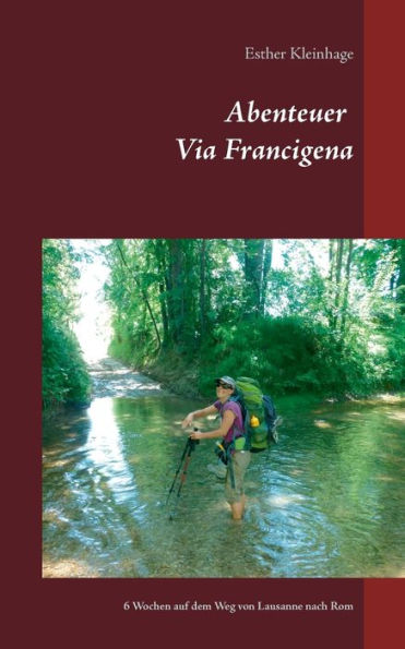 Abenteuer Via Francigena: 6 Wochen auf dem Weg von Lausanne nach Rom