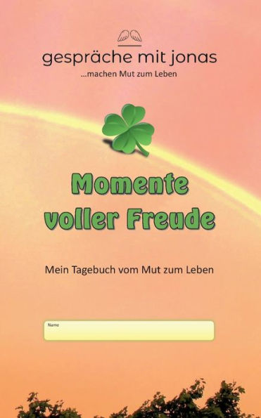 Momente voller Freude: Mein Tagebuch vom Mut zum Leben