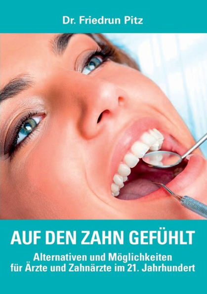 Auf den Zahn gefÃ¯Â¿Â½hlt: Alternativen und MÃ¯Â¿Â½glichkeiten fÃ¯Â¿Â½r Ã¯Â¿Â½rzte und ZahnÃ¯Â¿Â½rzte im 21. Jahrhundert