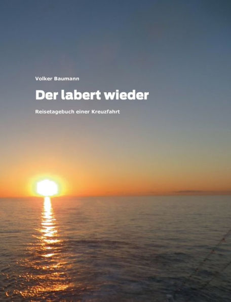 Der labert wieder: Reisetagebuch einer Kreuzfahrt