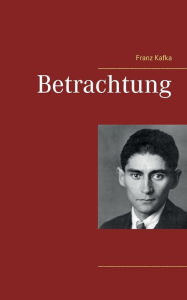Title: Betrachtung, Author: Franz Kafka