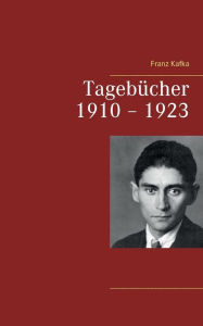Title: Tagebücher 1910 - 1923, Author: Franz Kafka