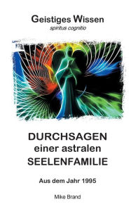 Title: Durchsagen einer astralen Seelenfamilie: Aus dem Jahr 1995, Author: Mike Brand