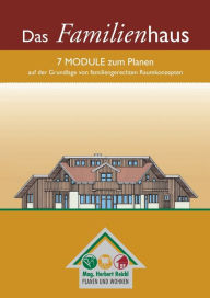 Title: Das Familienhaus: 7 Module zum Planen auf der Grundlage von familiengerechten Raumkonzepten, Author: Herbert Reichl