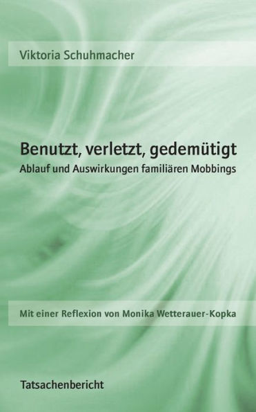 Benutzt, verletzt, gedemütigt: Ablauf und Auswirkungen familiären Mobbings
